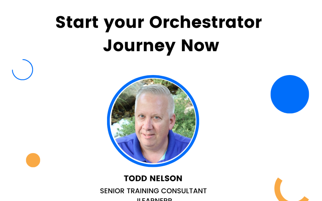 Start your Orchestrator Journey Now – with Todd Nelson from iLearnERP